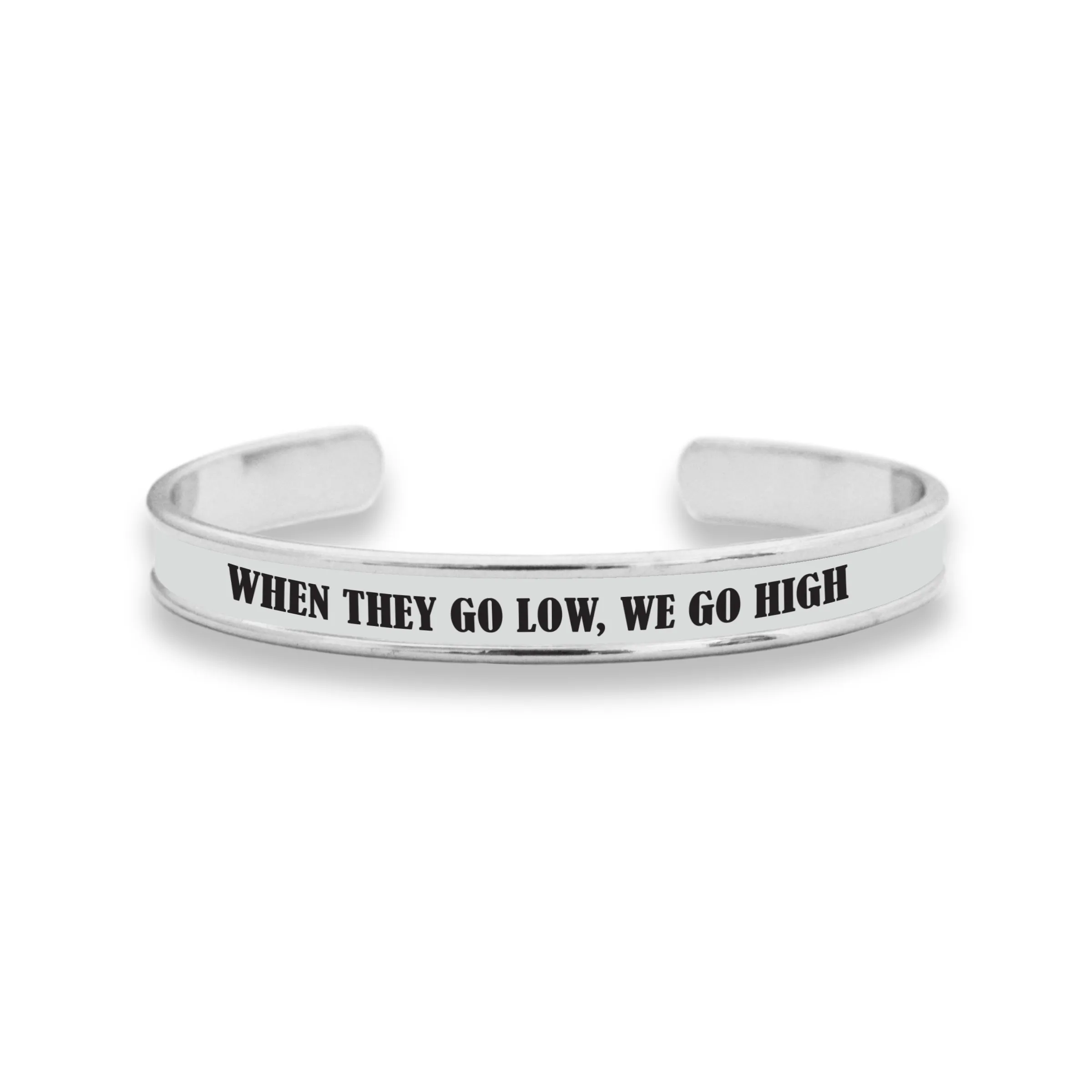 When They Go Low, We Go High Cuff Bracelet